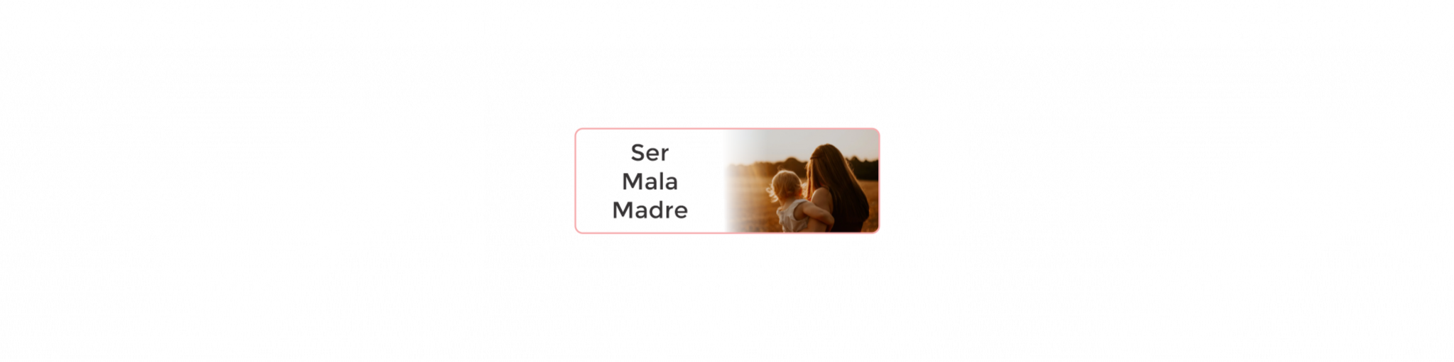 Ser Mala Madre