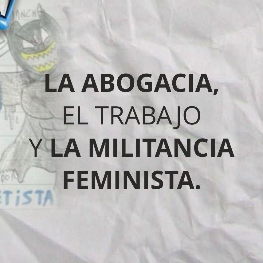 LA ABOGACIA, EL TRABAJO  Y LA MILITANCIA FEMINISTA