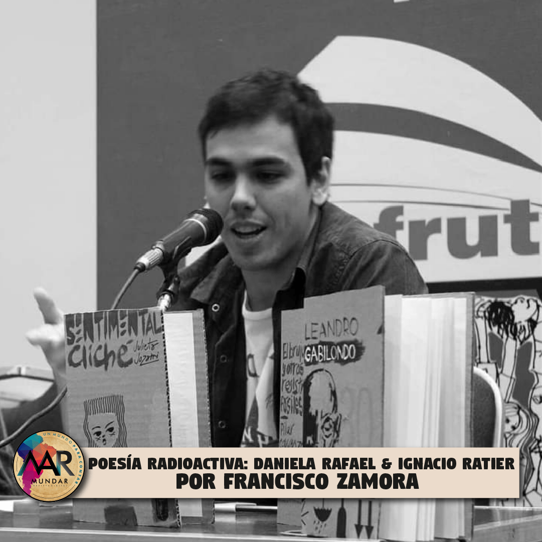 Poesía radioactiva: Daniela Rafael & Ignacio Ratier