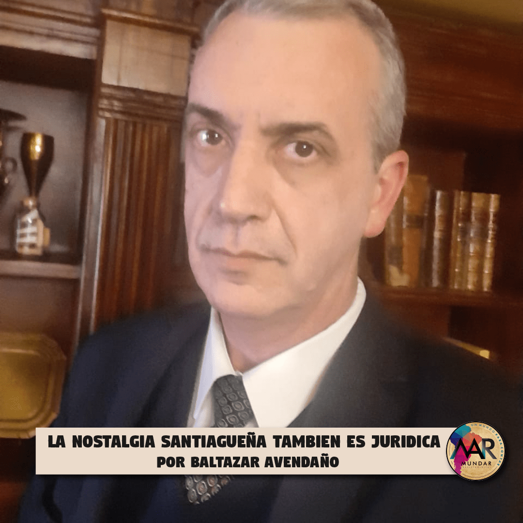 LA NOSTALGIA SANTIAGUEÑA TAMBIEN ES JURIDICA