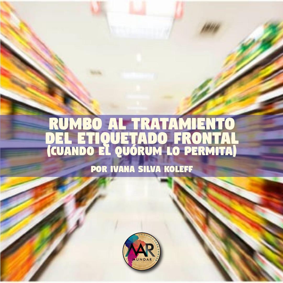 Rumbo al tratamiento del Etiquetado Frontal (cuando el quórum lo permita).