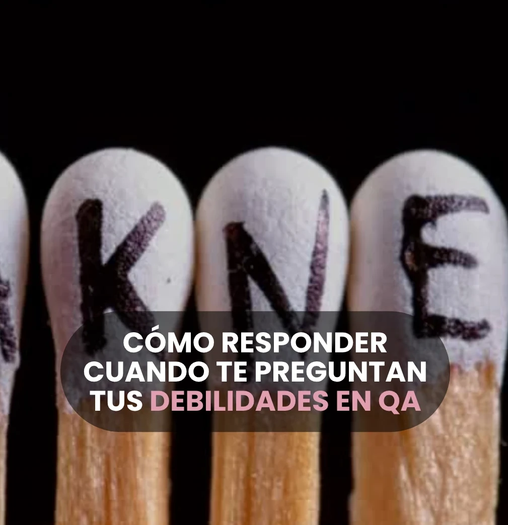Cómo responder cuando te preguntan tus debilidades en QA (sin auto-boicotearte)