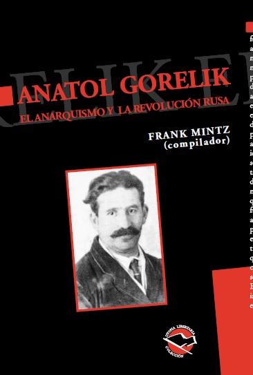 Anatol Gorelik. El anarquismo y la Revolución Rusa Anatol Gorelik. El anarquismo y la Revolución Rusa
