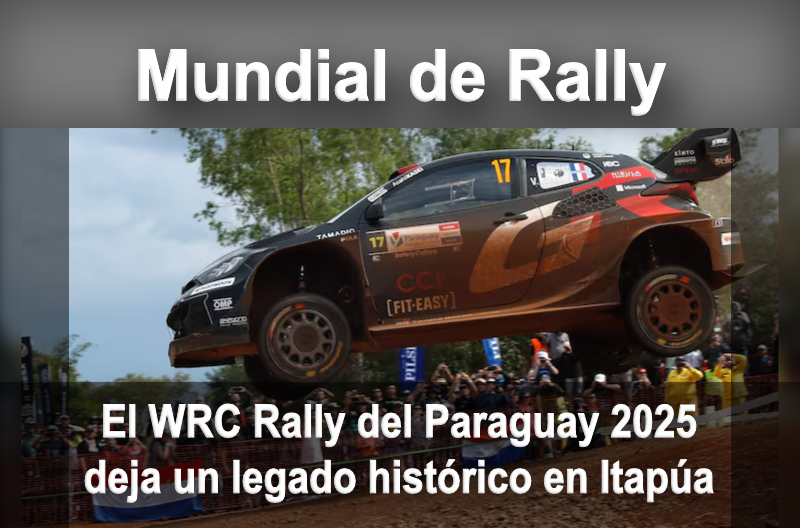 El WRC Rally del Paraguay 2025 deja un legado histórico en Itapúa