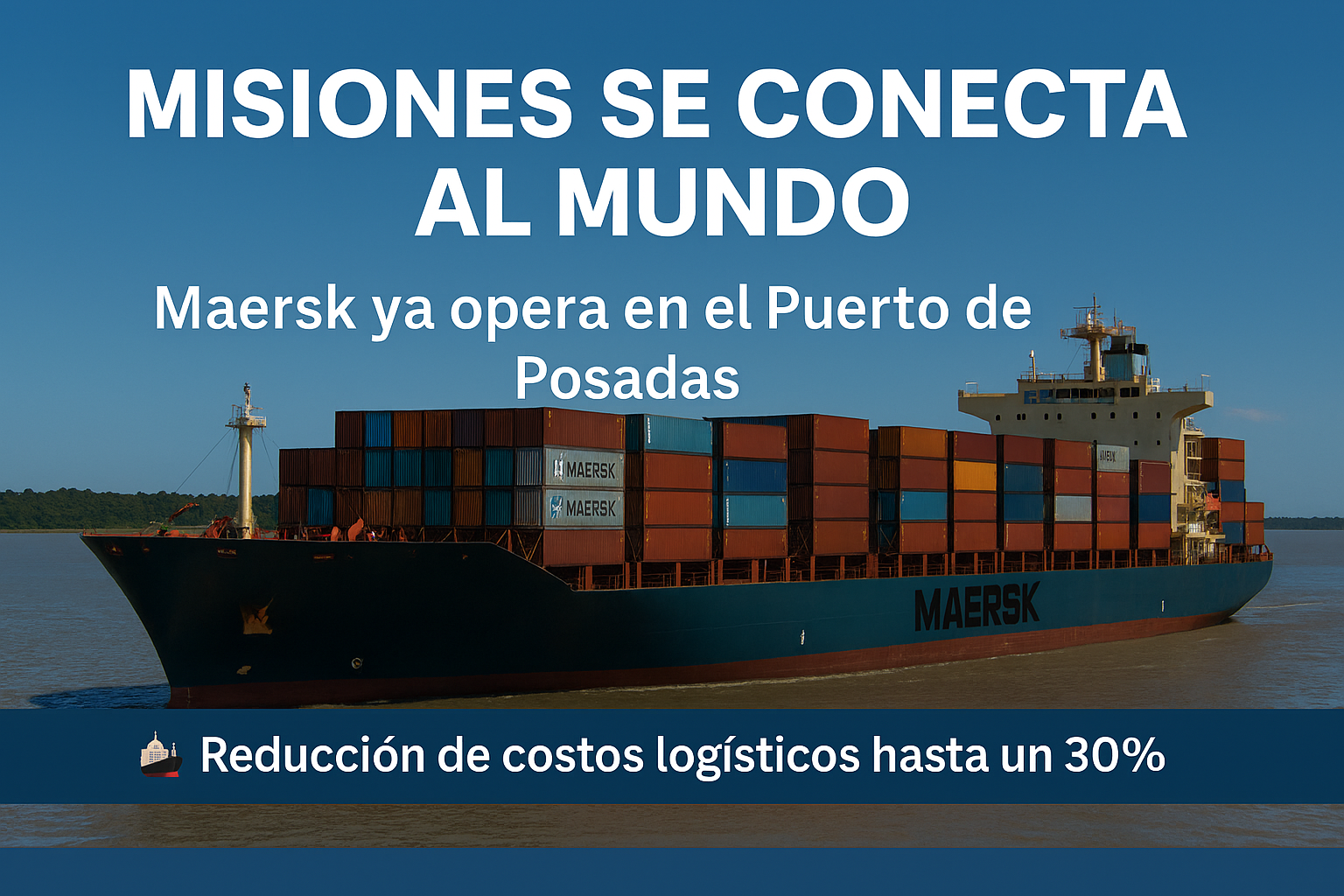 🌎 Puerto de Posadas: Maersk favorece las exportaciones de Misiones con 30% menos de costos
