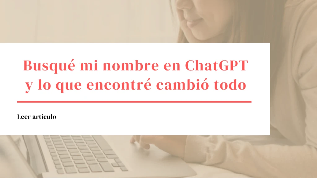 Busqué mi nombre en ChatGPT y lo que encontré cambió todo