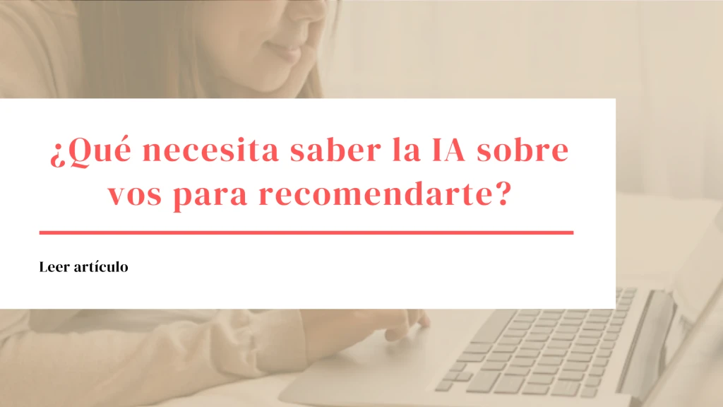 ¿Qué necesita saber la IA sobre vos para recomendarte?
