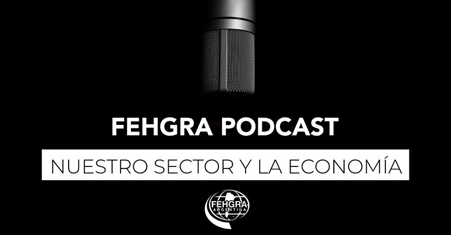 FEHGRA PODCAST: Nuestro Sector y la Economía