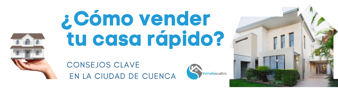 ¿Cómo vender tu casa rápido en Cuenca?