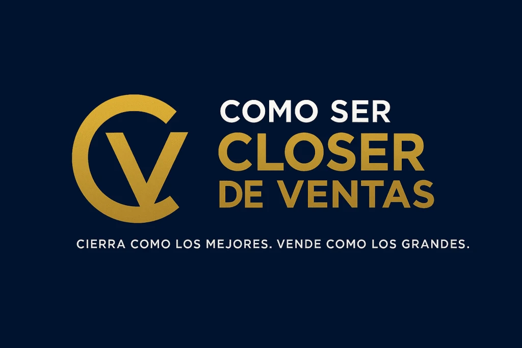 Logo de Como Ser Closer de Ventas "Cierra como los mejores. Vende como los grandes" 