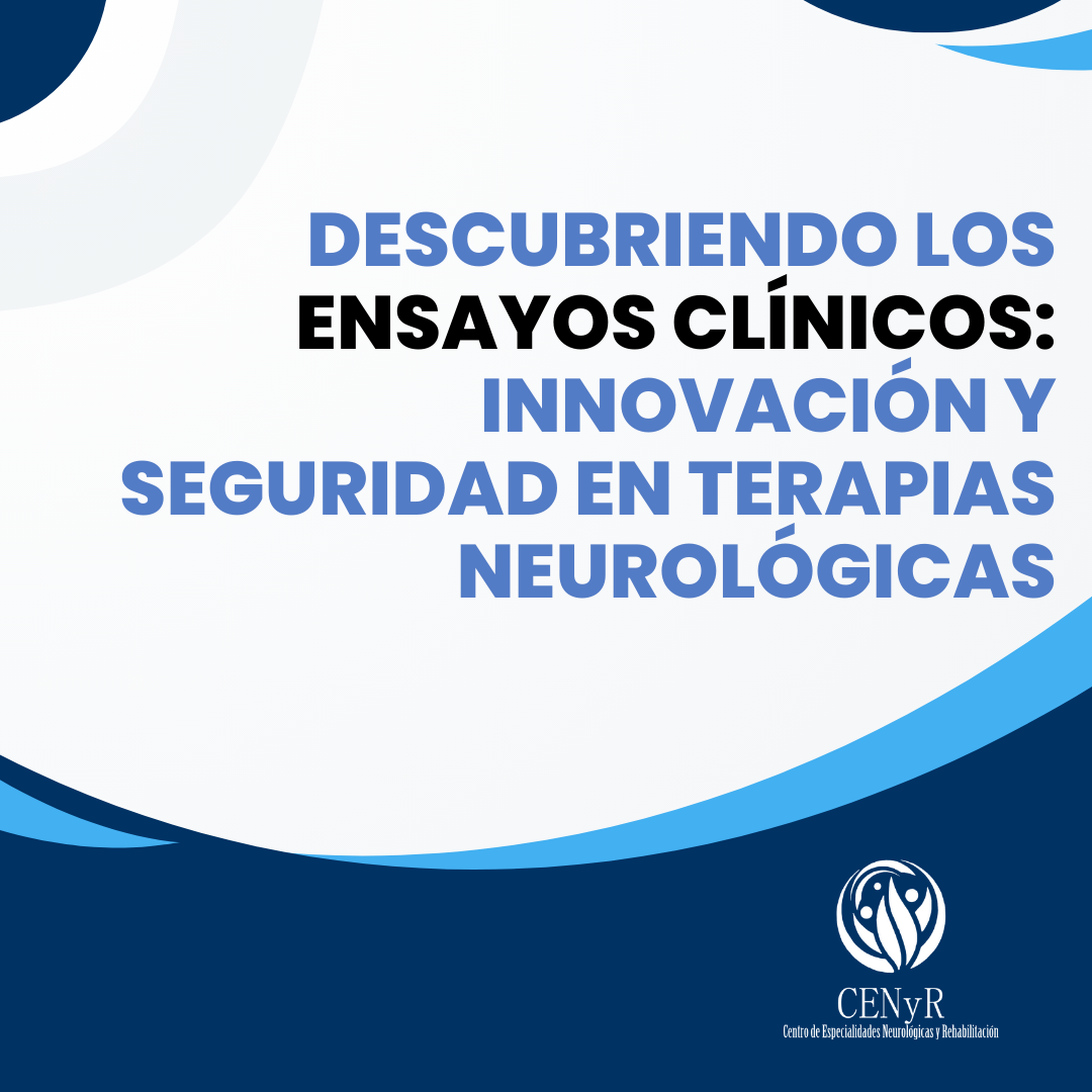 Descubriendo los Ensayos Clínicos: Innovación y seguridad en terapias neurologica