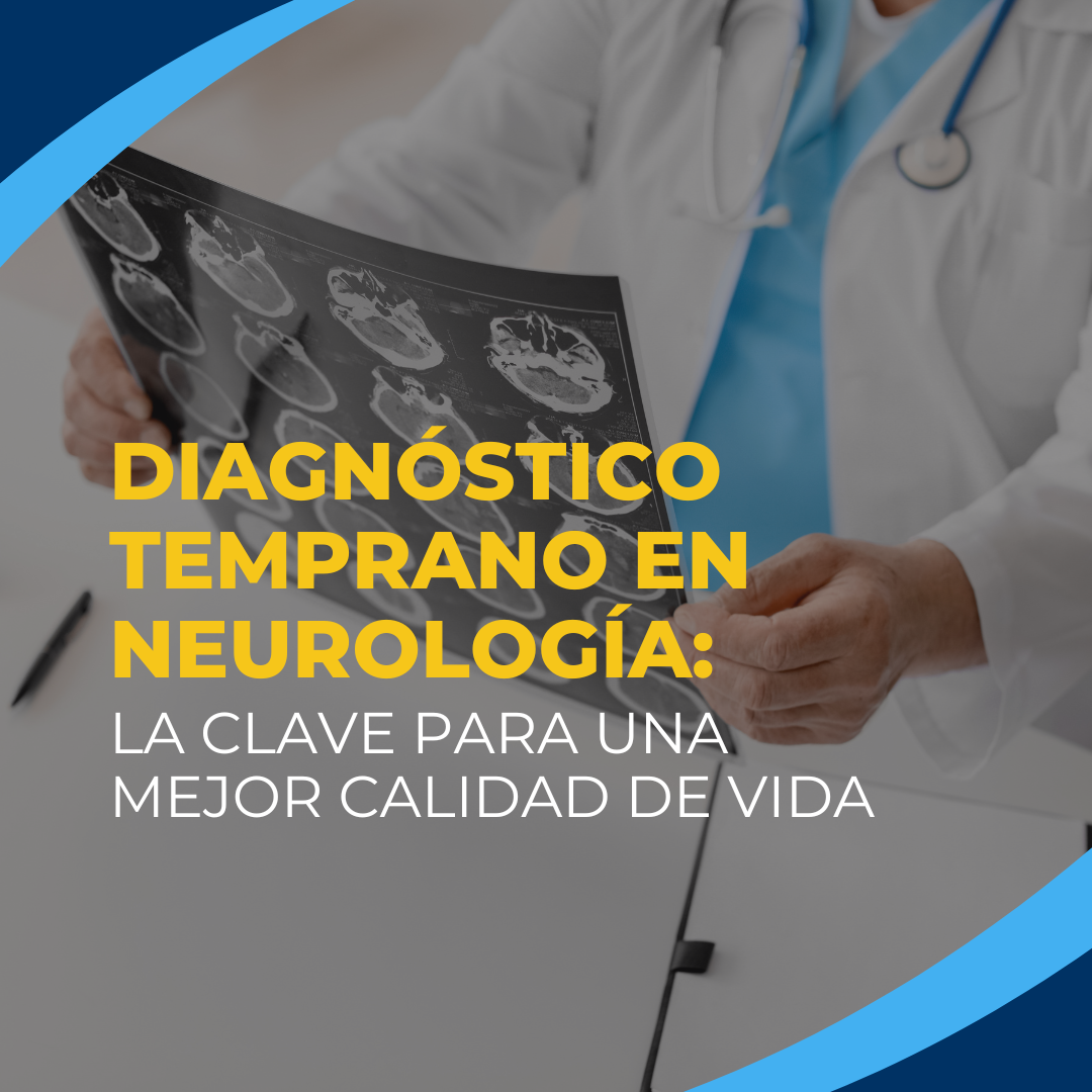Diagnóstico Temprano en Neurología: La Clave para una Mejor Calidad de Vida