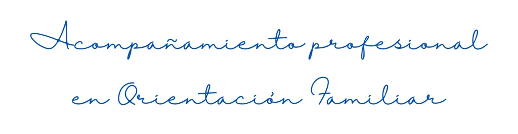 Acompañamiento profesional en Orientación Familiar
