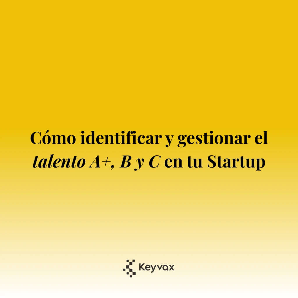 No todos los talentos son iguales: cómo identificar A+, B y C en tu equipo (y qué hacer con cada uno)