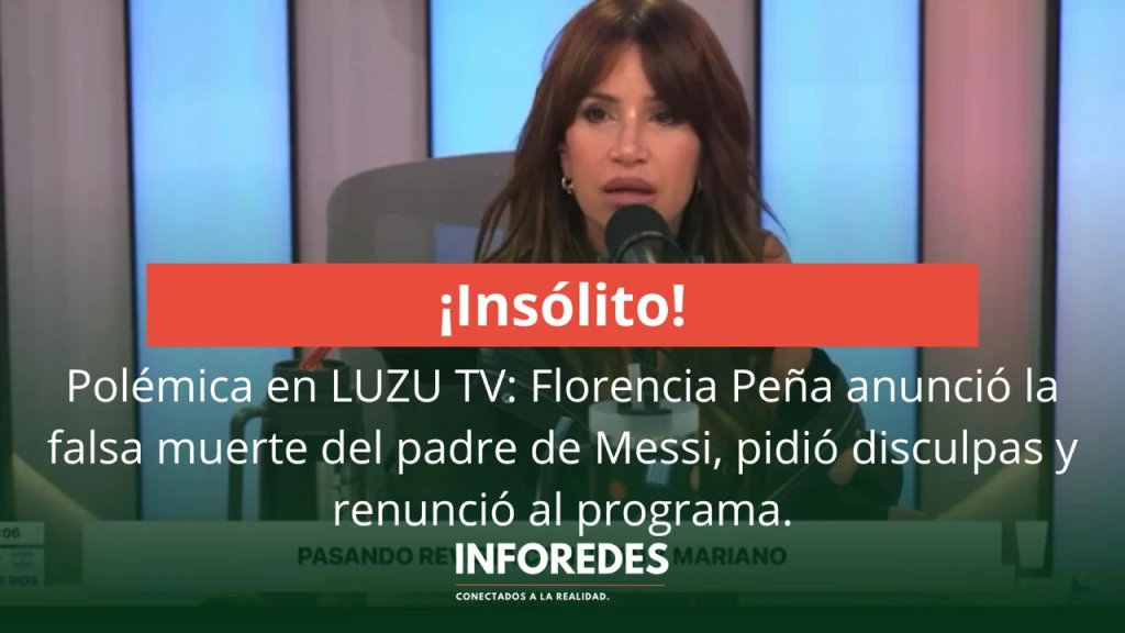 Polémica en LUZU TV: Florencia Peña anunció la falsa muerte del padre de Messi, pidió disculpas y renunció al programa