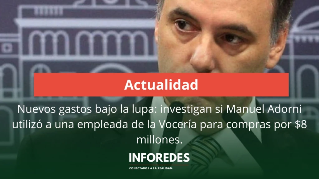 Nuevos gastos bajo la lupa: investigan si Manuel Adorni utilizó a una empleada de la Vocería para compras por $8 millones