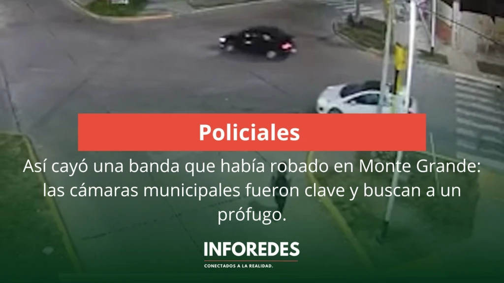 Así cayó una banda que había robado en Monte Grande: las cámaras municipales fueron clave y buscan a un prófugo