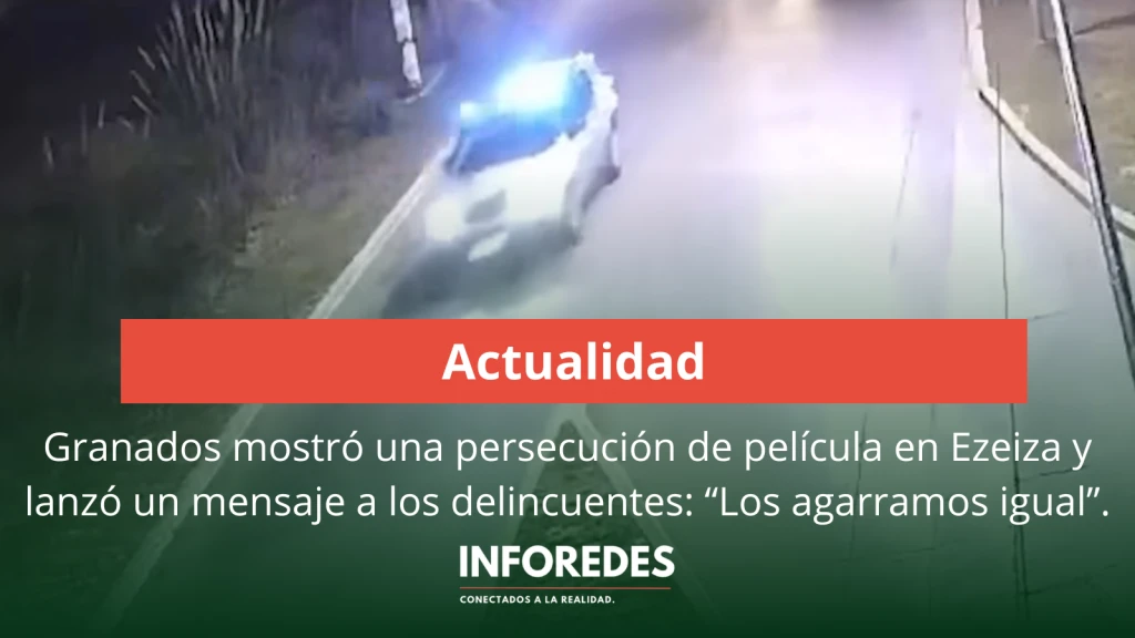 Granados mostró una persecución de película en Ezeiza y lanzó un mensaje a los delincuentes: “Los agarramos igual”