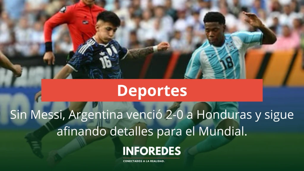 Sin Messi, Argentina venció 2-0 a Honduras y sigue afinando detalles para el Mundial