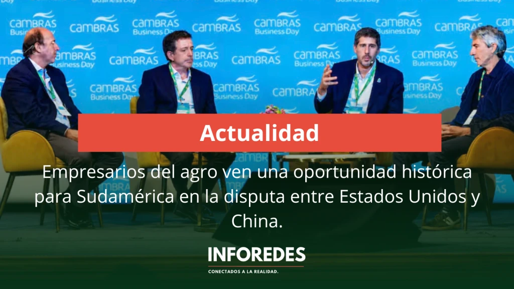 Empresarios del agro ven una oportunidad histórica para Sudamérica en la disputa entre Estados Unidos y China