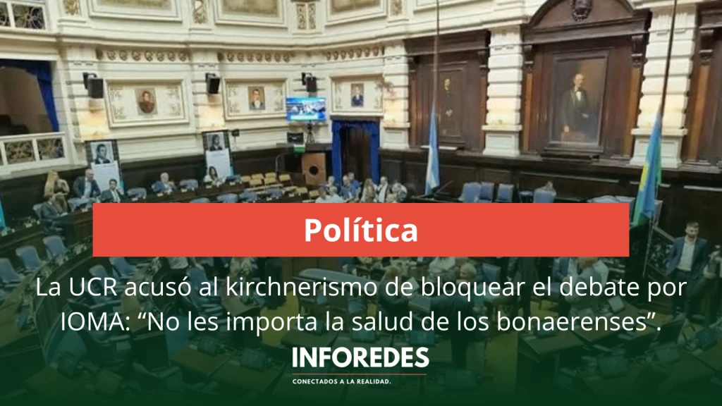 La UCR acusó al kirchnerismo de bloquear el debate por IOMA: “No les importa la salud de los bonaerenses”