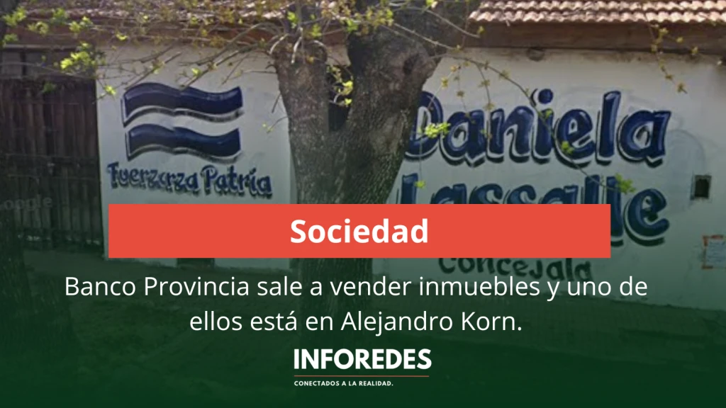 Banco Provincia sale a vender inmuebles y uno de ellos está en Alejandro Korn
