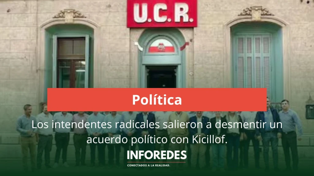 Los intendentes radicales salieron a desmentir un acuerdo político con Kicillof