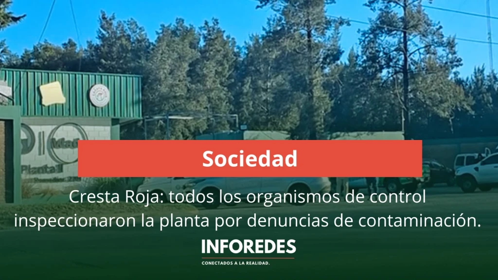Operativo histórico en Cresta Roja: todos los organismos de control inspeccionaron la planta por denuncias de contaminación