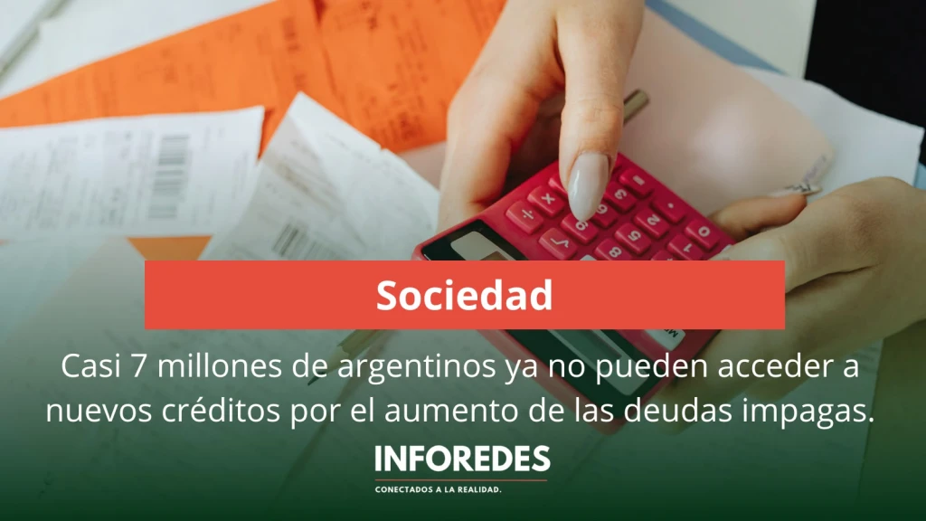 Crecen las deudas impagas: casi 7 millones de argentinos quedaron fuera del crédito bancario