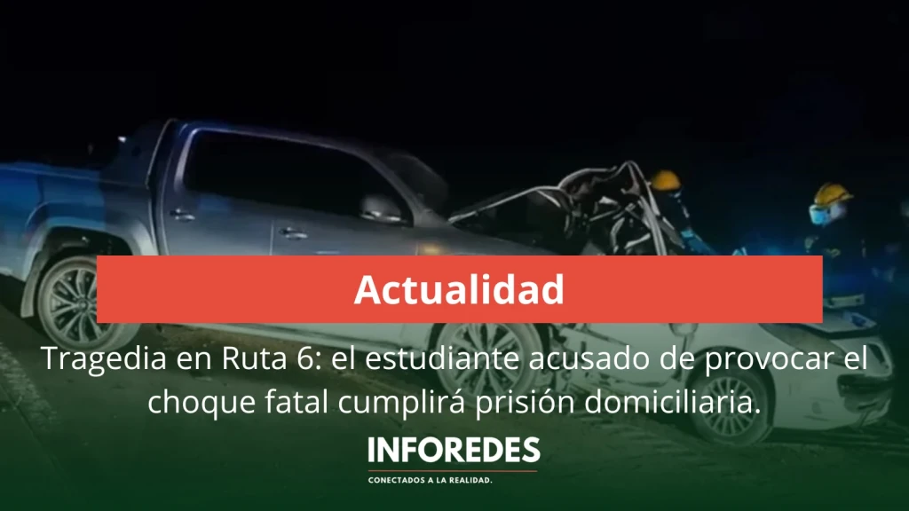 Tragedia en Ruta 6: el estudiante acusado de provocar el choque fatal cumplirá prisión domiciliaria