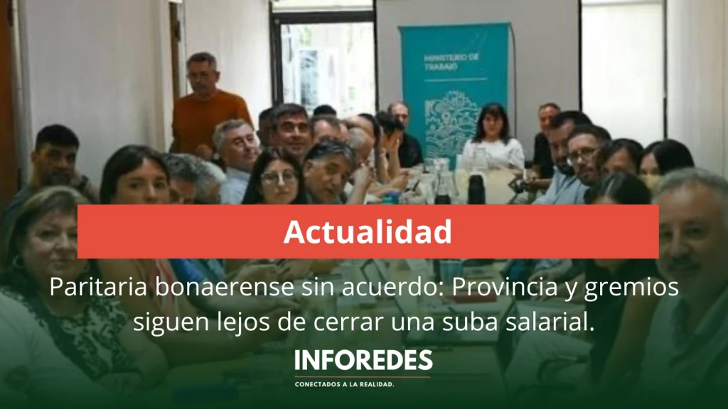 Paritaria bonaerense sin acuerdo: Provincia y gremios siguen lejos de cerrar una suba salarial