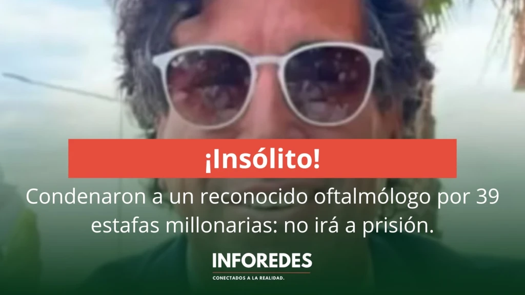 Condenaron a un reconocido oftalmólogo por 39 estafas millonarias: no irá a prisión