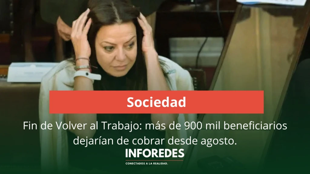 Fin de Volver al Trabajo: más de 900 mil beneficiarios dejarían de cobrar desde agosto