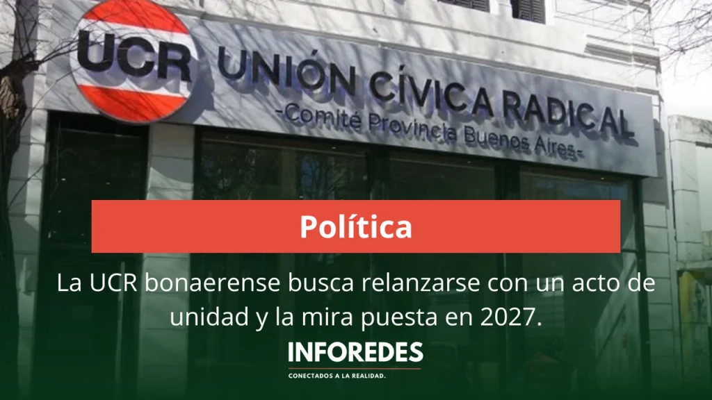La UCR bonaerense busca relanzarse con un acto de unidad y la mira puesta en 2027