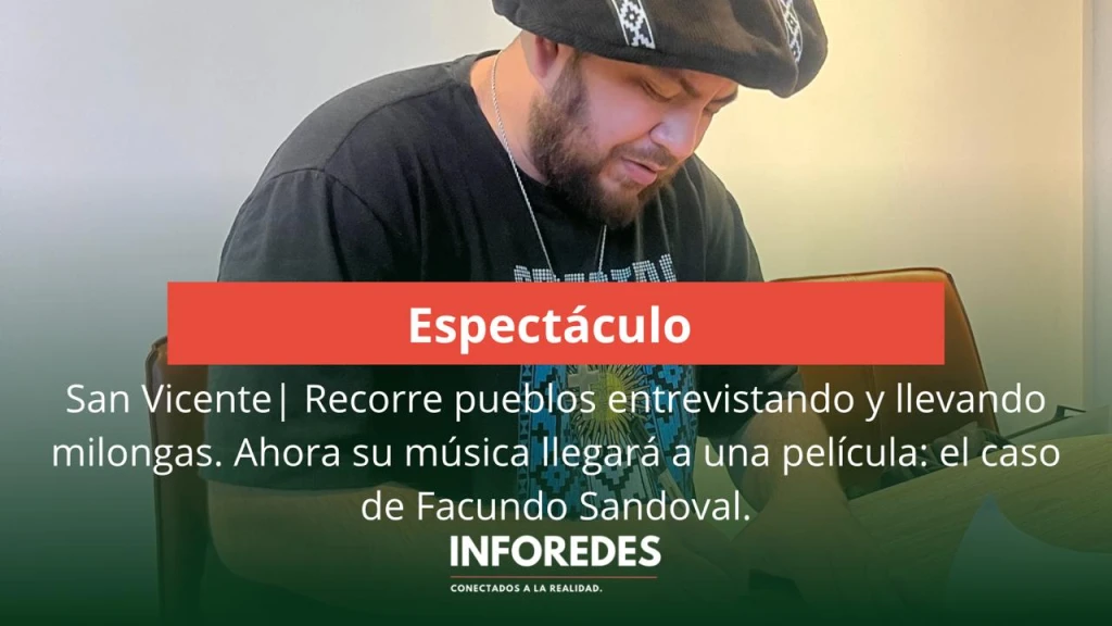 San Vicente| Recorre pueblos entrevistando y llevando milongas. Ahora su música llegará a una película: el caso de Facundo Sandoval