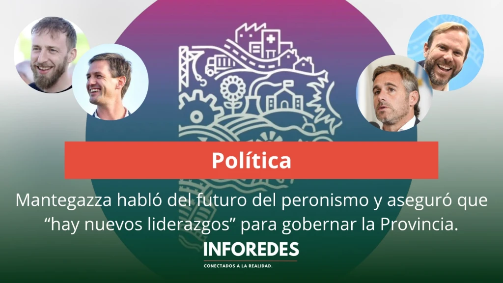 Mantegazza habló del futuro del peronismo y aseguró que “hay nuevos liderazgos” para gobernar la Provincia