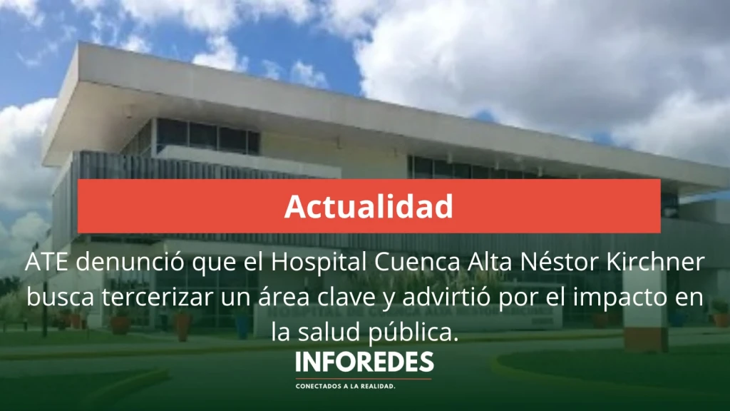 ATE denunció que el Hospital Cuenca Alta Néstor Kirchner busca tercerizar un área clave y advirtió por el impacto en la salud pública