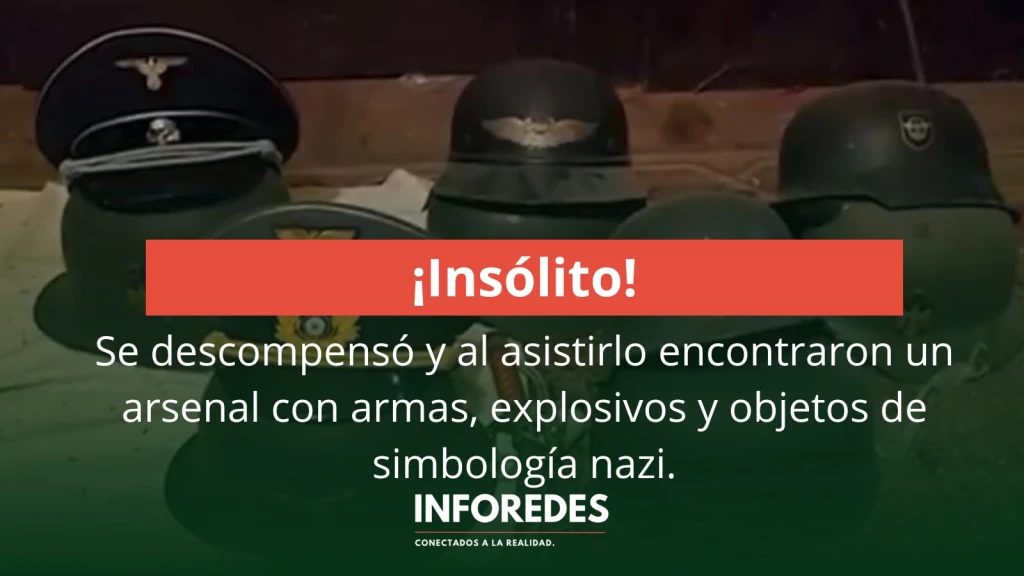 Se descompensó y al asistirlo encontraron un arsenal con armas, explosivos y objetos de simbología nazi