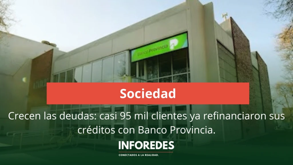 Crecen las deudas: casi 95 mil clientes ya refinanciaron sus créditos con Banco Provincia