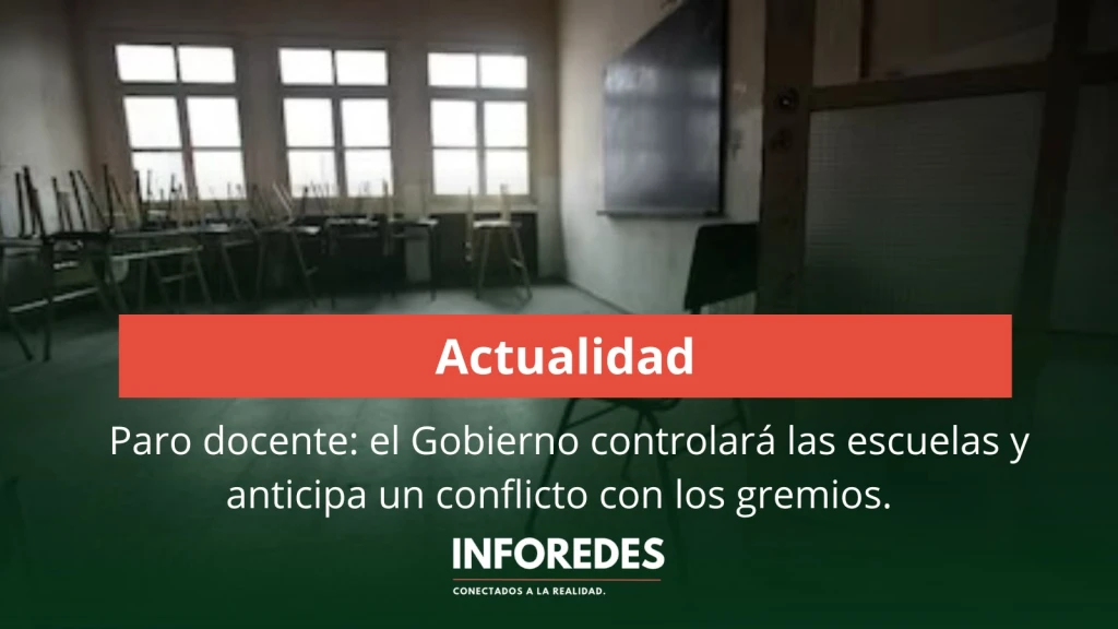 Paro docente: el Gobierno controlará las escuelas y anticipa un conflicto con los gremios