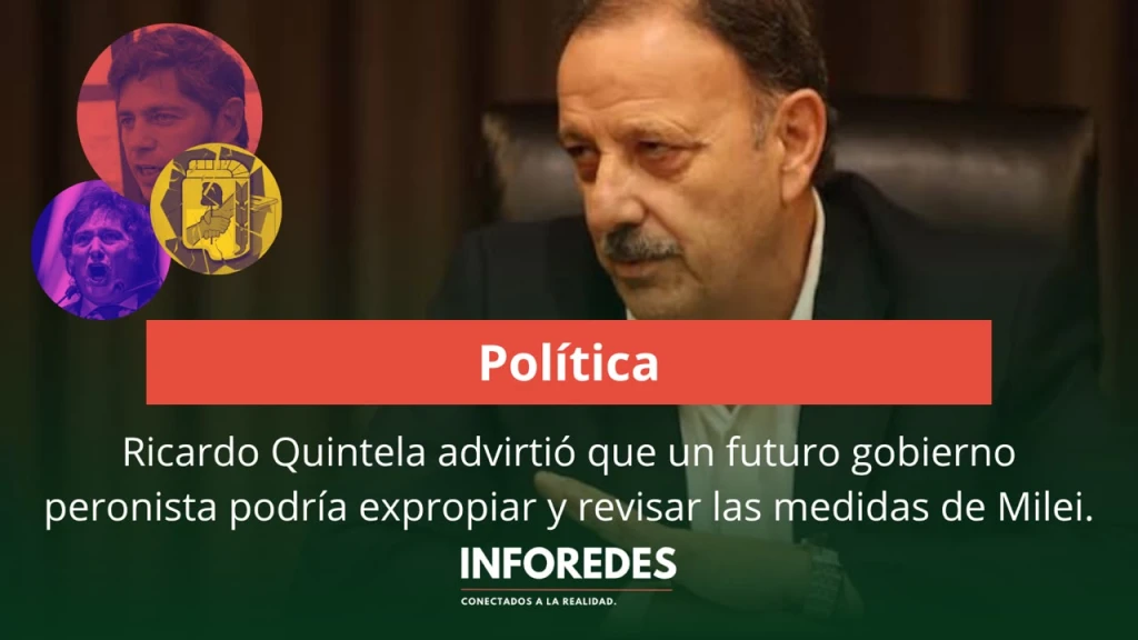 Ricardo Quintela advirtió que un futuro gobierno peronista podría expropiar y revisar las medidas de Milei