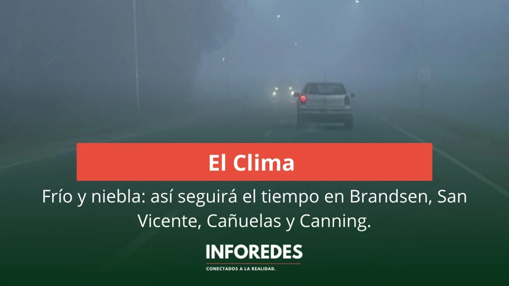 Frío y niebla: así seguirá el tiempo en Brandsen, San Vicente, Cañuelas y Canning