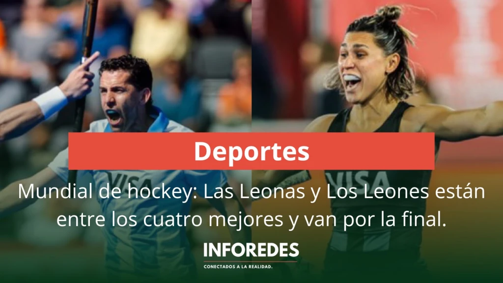 Mundial de hockey: Las Leonas y Los Leones están entre los cuatro mejores y van por la final