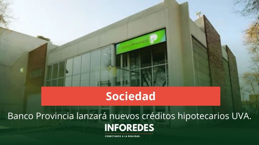 Banco Provincia lanzará créditos hipotecarios UVA con una cláusula para proteger la cuota ante una disparada de la inflación