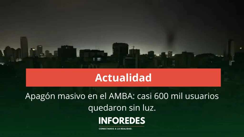 Apagón masivo en el AMBA: casi 600 mil usuarios quedaron sin luz