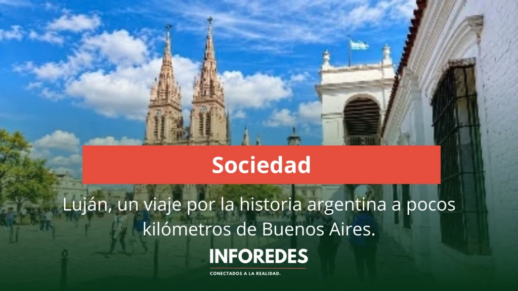 Luján, un viaje por la historia argentina a pocos kilómetros de Buenos Aires