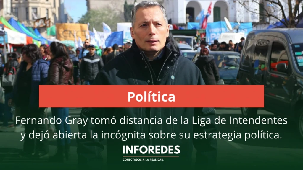 Fernando Gray tomó distancia de la Liga de Intendentes y dejó abierta la incógnita sobre su estrategia política