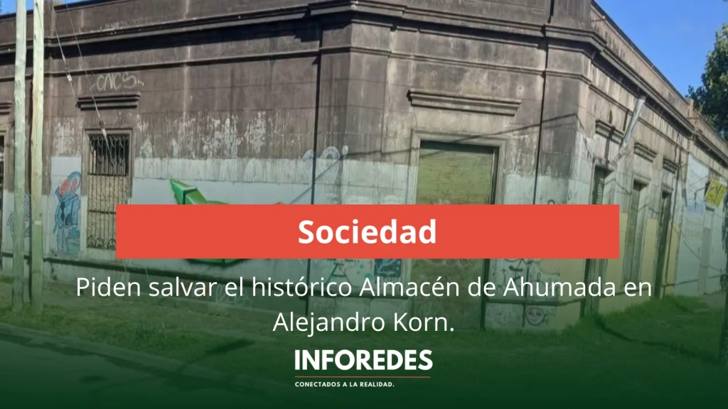 Piden salvar el histórico Almacén de Ahumada: preocupación por el deterioro de una construcción centenaria de Alejandro Korn
