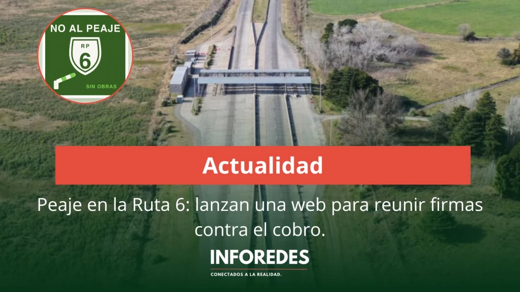 Peaje en la Ruta 6: lanzan una web para reunir firmas contra el cobro