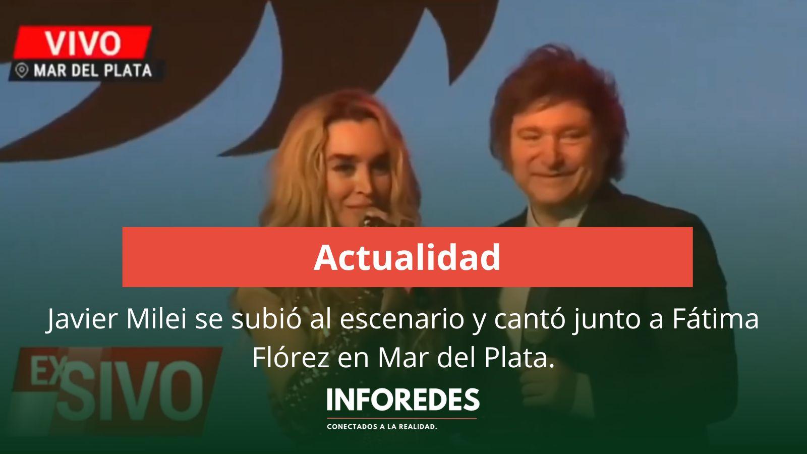 Milei se subio al escenario y canto con Fatima Florez.